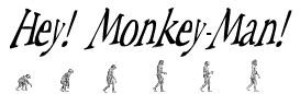 Hey! Monkey-man!